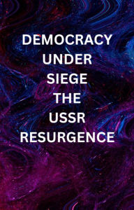 Title: DEMOCRACY UNDER SIEGE: USSR RESURGENCE, Author: Tracy Garrett