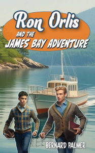 Title: Ron Orlis and the James Bay Adventure, Author: Bernard Palmer
