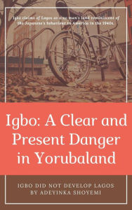 Title: Igbo: A Clear and Present Danger in Yorubaland., Author: Adeyinka Shoyemi