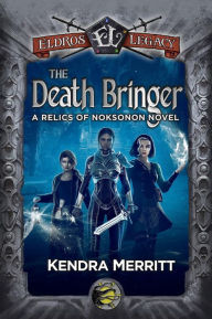 Title: The Death Bringer: A Relics of Noksonon Novel, Author: Kendra Merritt