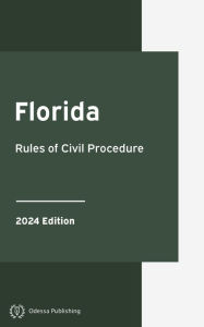 Title: Florida Rules of Civil Procedure 2024 Edition: Florida Rules of Court, Author: Florida Government