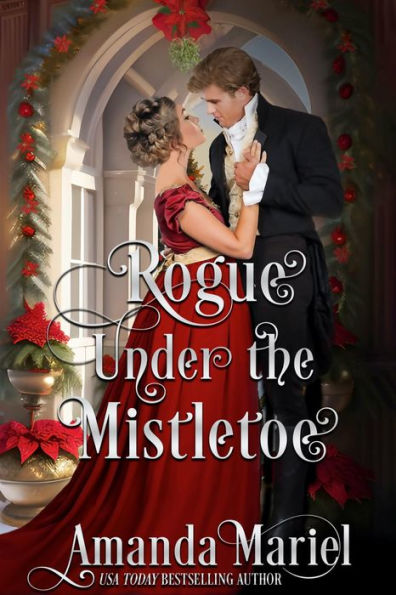 Rogue Under the Mistletoe: Regency Hearts Aflame: A Regency Holiday Romance