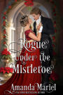Rogue Under the Mistletoe: Regency Hearts Aflame: A Regency Holiday Romance