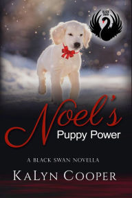 Title: Noel's Puppy Power: A Sweet Christmas Black Swan Novella, Author: Kalyn Cooper