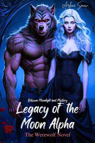 Title: Legacy of the Moon Alpha: Between Moonlight and Mystery, Author: Arlene Snow