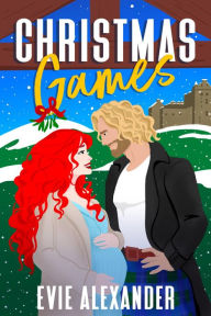 Title: Christmas Games: A Grumpy Sunshine, Steamy Romcom Holiday Novella, Author: Evie Alexander