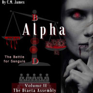 Title: Volume II: The Diaeta Assembly: Alpha Blood - The Battle for Sanguis, Author: C. M. James