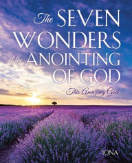 Title: The Seven Wonders of the Anointing of God: This Amazing God, Author: Iona