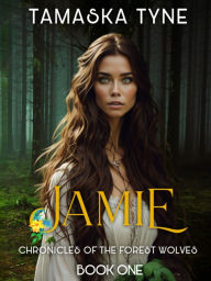Title: Jamie: Chronicles Of The Forest Wolves, Author: Tamaska Tyne