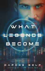 Title: What Legends Become, Author: Daphne Self