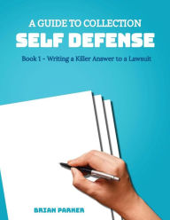 Title: A Guide to Collection Self Defense:: Book 1 - Writing a Killer Answer to a Lawsuit, Author: Brian Parker