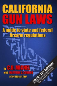 Title: California Gun Laws A guide to state and federal firearm regulations 11th Edition, Author: C. D. Michel