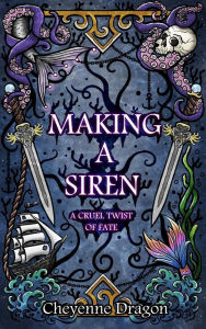 Title: Making a Siren: A Cruel Twist of Fate, Author: Cheyenne Dragon