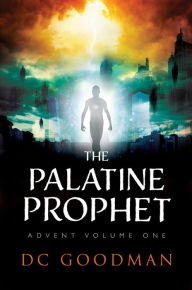 Title: The Palatine Prophet Advent - Volume One, Author: DC Goodman