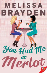Title: You Had Me at Merlot, Author: Melissa Brayden