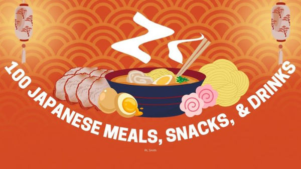 100 Japanese Meals, Snacks, & Drinks