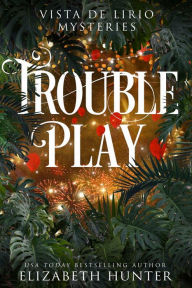 Title: Trouble Play: A Paranormal Women's Fiction Novel, Author: Elizabeth Hunter