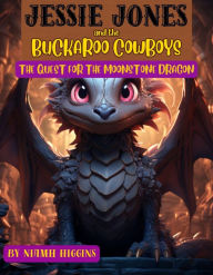 Title: Jessie Jones and the Buckaroo Cowboys: The Quest for the Moonstone Dragon: The Quest for the Moonstone Dragon, Author: Niamh Higgins