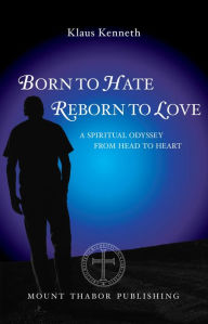 Title: Born to Hate Reborn to Love: A Spiritual Odyssey from Head to Heart, Author: Klaus Kenneth