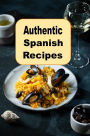 Authentic Spanish Recipes: Vibrant Rich Cooking From Spain