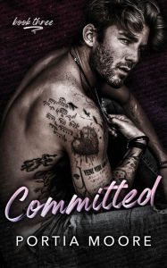 Title: Committed: A Steamy Friends To Lovers Romance, Author: Portia Moore