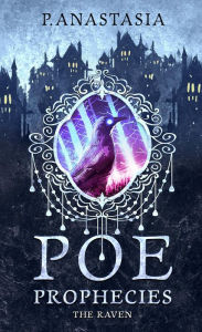 Title: POE Prophecies: The Raven, Author: P. Anastasia