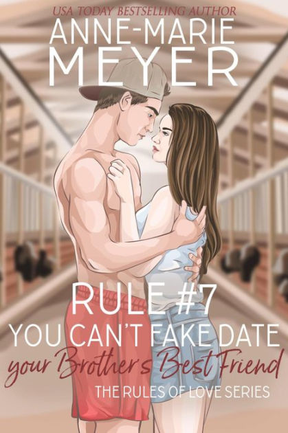 Rule 7 You Cant Fake Date Your Brothers Best Friend A Standalone