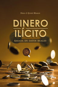 Title: Dinero Ilícito, Author: Diego J. Quispe Mamani