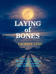 Title: Laying of Bones: Who Can You Really Trust, When Love and Loyalty Hide Dark Secrets, Author: Laurell Lane