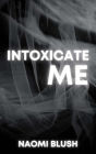Intoxicate Me: A Collection of Steamy Secrets M/M & MFM