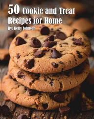 Title: 50 Cookie and Treat Recipes for Home, Author: Kelly Johnson