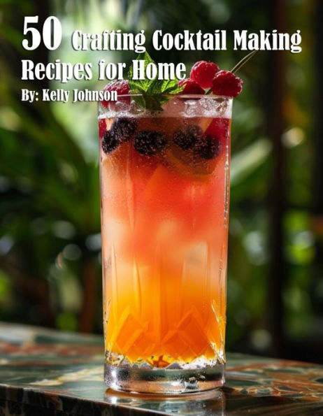 50 Crafting Cocktail Making Recipes for Home