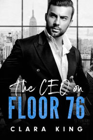 Title: The CEO on Floor 76, Author: Clara King