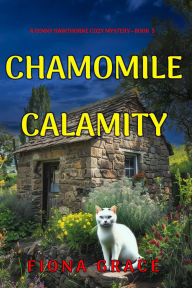 Title: Chamomile Calamity (A Penny Hawthorne Cozy MysteryBook 5), Author: Fiona Grace