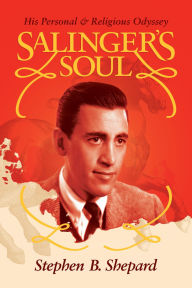 Title: Salinger's Soul: His Personal & Religious Odyssey, Author: Stephen B. Shepard