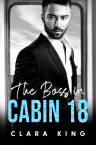 Title: The Boss in Cabin 18, Author: Clara King