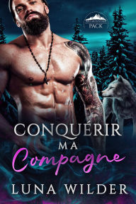 Title: Conquérir ma Compagne, Author: Luna Wilder