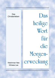 Title: Das heilige Wort für die Morgenerweckung - Das Christenleben, Author: Witness Lee