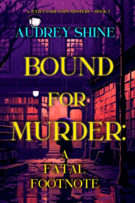 Title: Bound for Murder: A Fatal Footnote (A Juliet Page Cozy MysteryBook 5), Author: Audrey Shine
