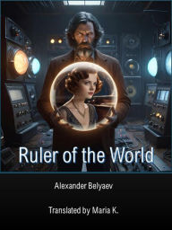 Title: Ruler of the World, Author: Alexander Belyaev