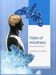 Title: Tales of Madness, Author: Alexander Belyaev