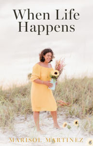 Title: When Life Happens, Author: Marisol Martinez