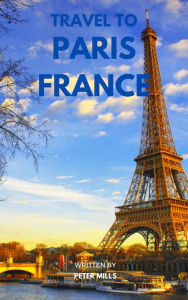 Title: Travel To Paris France, Author: Peter Mills