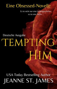 Title: Tempting Him (Eine Obsessed-Novelle): Deutsche Ausgabe, Author: Jeanne St. James
