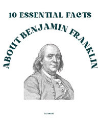 Title: 10 Essential Facts about Benjamin Franklin, Author: Rl Smith