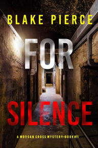 Title: For Silence (A Morgan Cross FBI Suspense ThrillerBook 11), Author: Blake Pierce