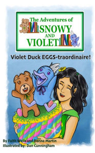 Title: The Adventures of Snowy & Violet: Violet Duck EGGS-traordinaire, Author: Faith Wells