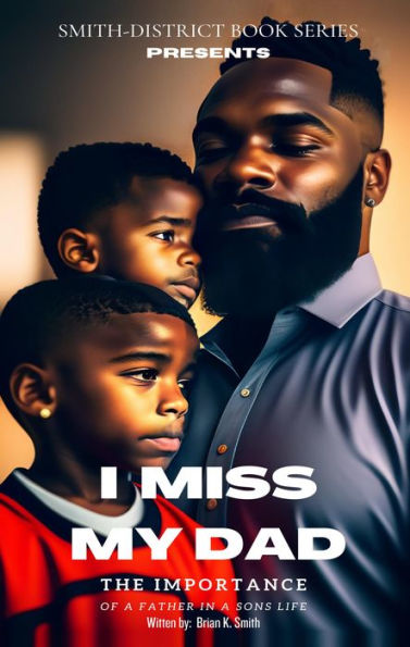 I MISS MY DAD: The Importance of a Father in a Son's Life