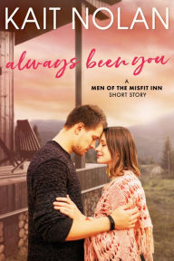 Title: Always Been You: A Terms of the Will, Only One Bed, Friends to Lovers Small Town Romance, Author: Kait Nolan