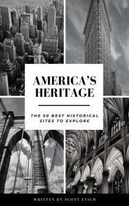 Title: America's Heritage: The 50 Best Historical Sites to Explore, Author: Scott Evich